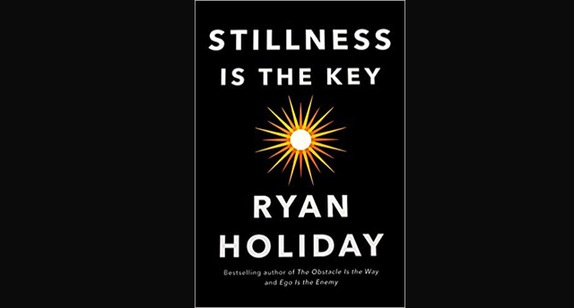 Book Recommendation: Stillness Is The Key by Ryan&nbsp;Holiday
