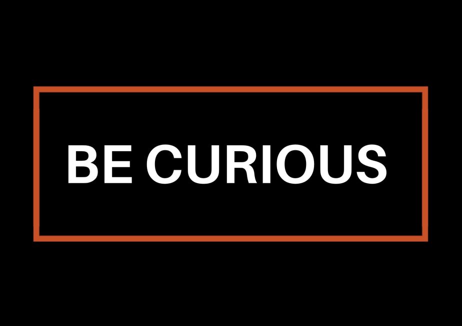 Be Curious