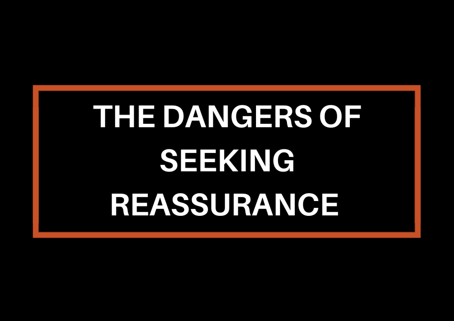 The Dangers of Seeking&nbsp;Reassurance