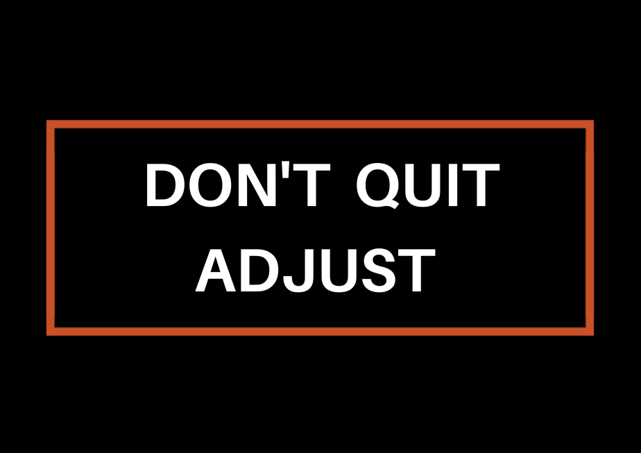 Don’t Quit, Adjust