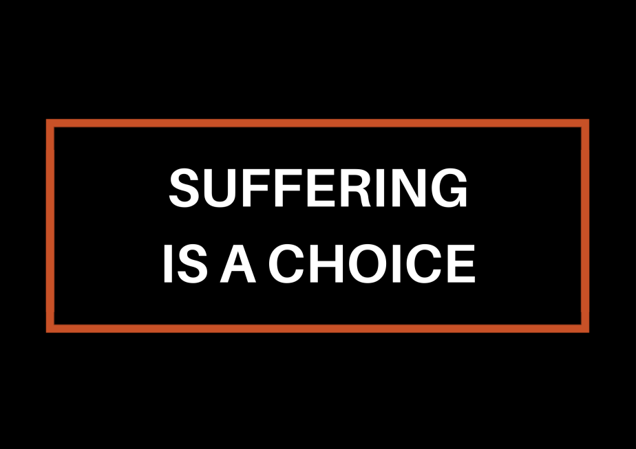 Suffering Is A&nbsp;Choice