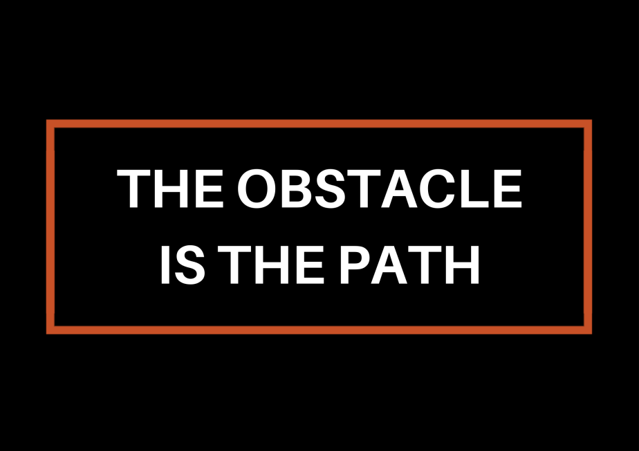 The Obstacle Is The&nbsp;Path
