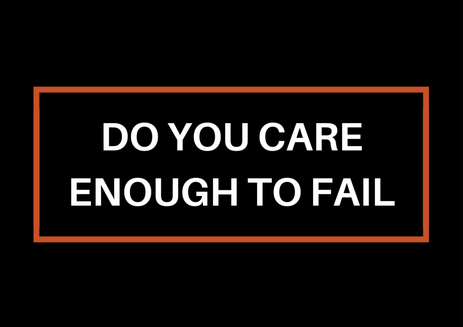 Do You Care Enough To&nbsp;Fail