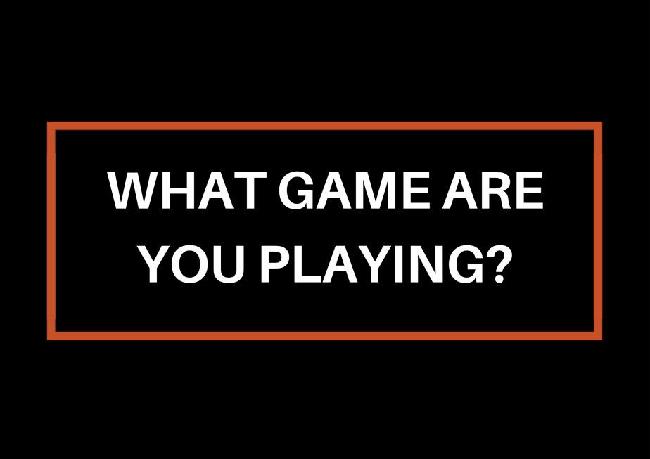 What Game Are You&nbsp;Playing?