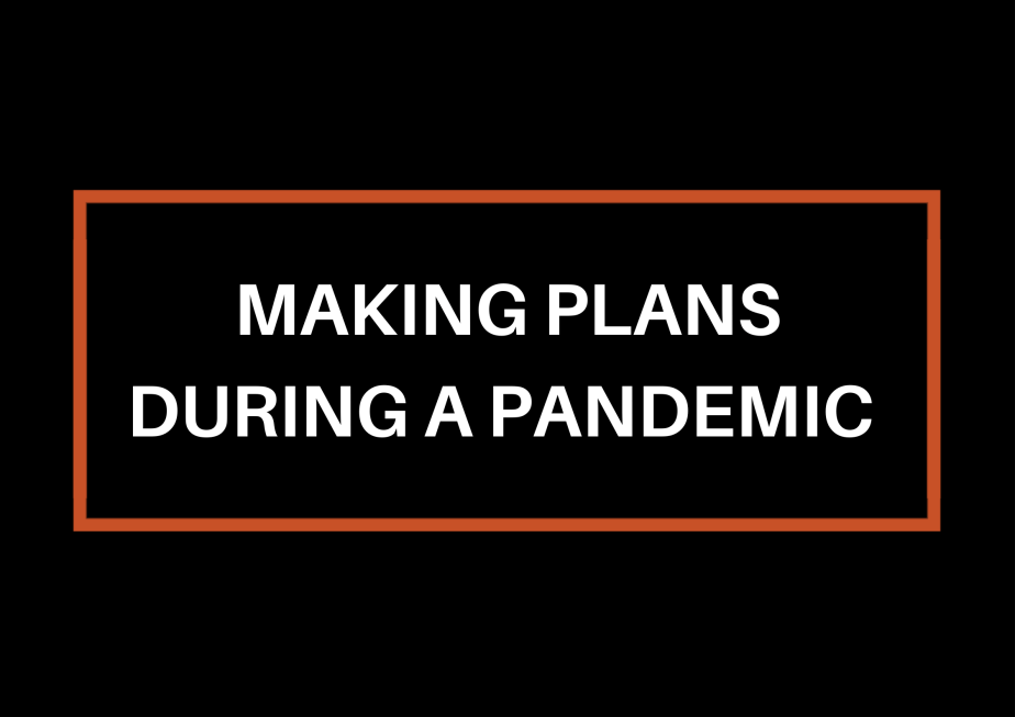 Making Plans During A&nbsp;Pandemic