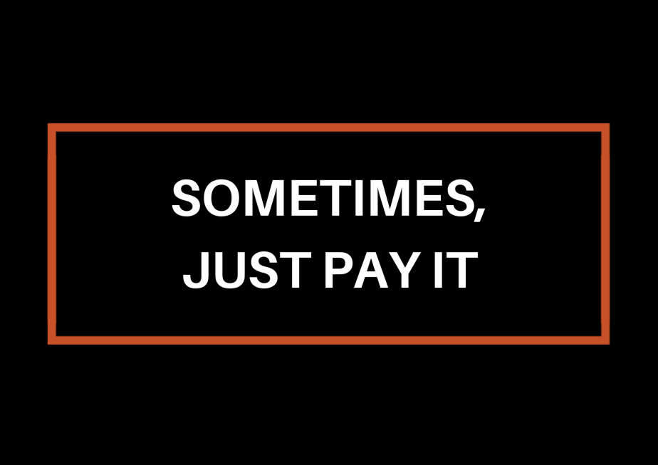 Sometimes, Just Pay&nbsp;It