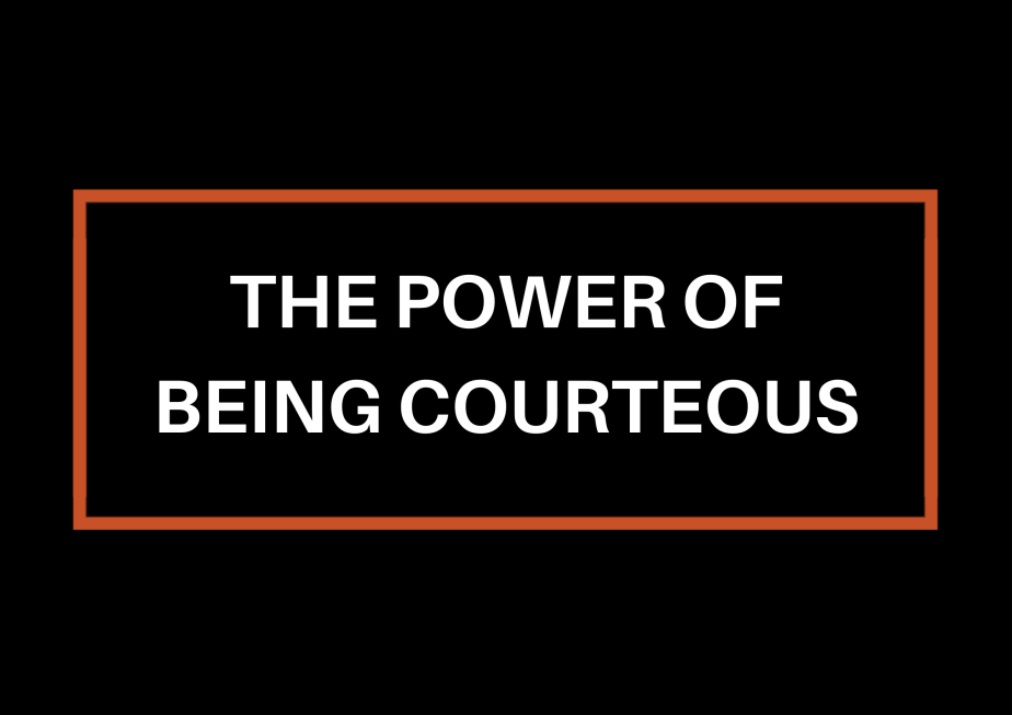 The Power Of Being&nbsp;Courteous