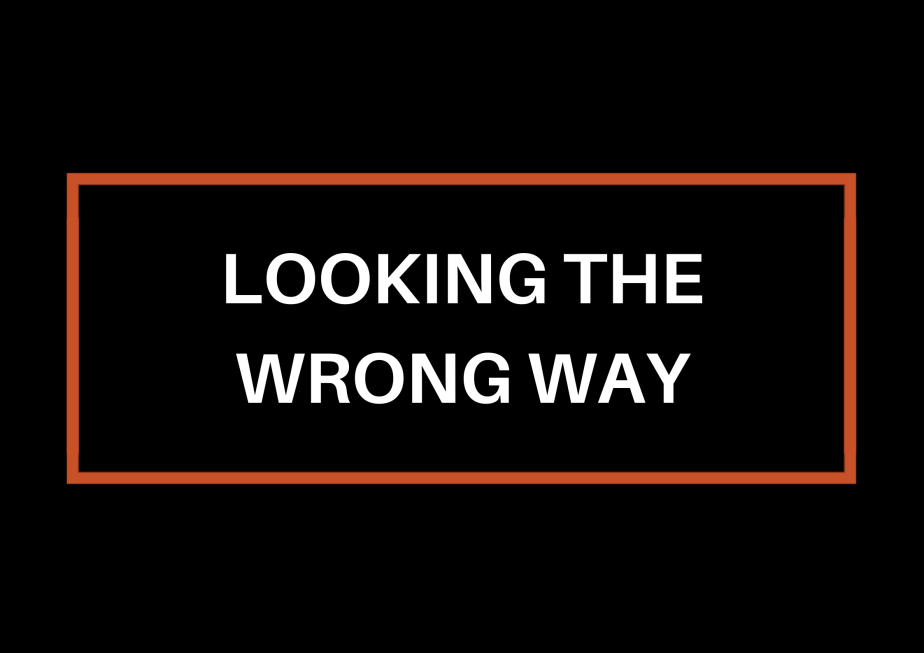 Looking The Wrong&nbsp;Way