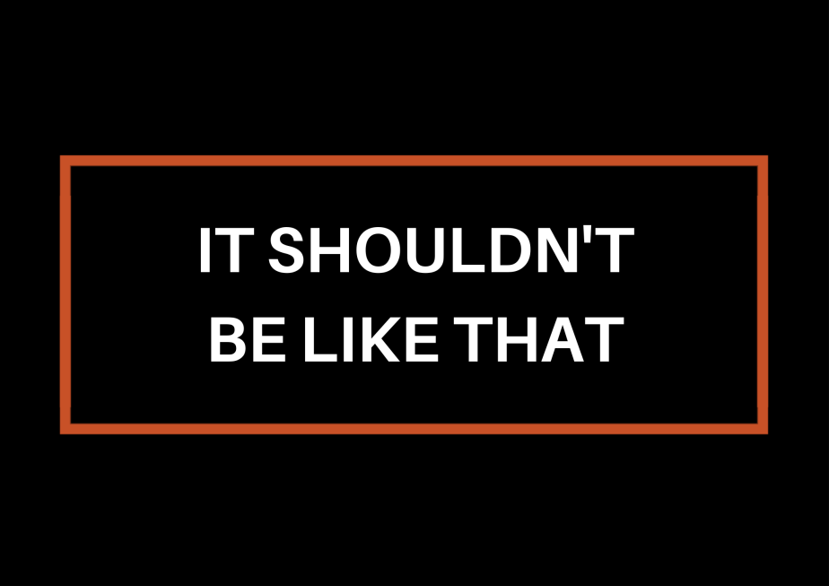 It Shouldn’t Be Like&nbsp;That