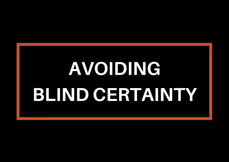 Avoiding Blind Certainty