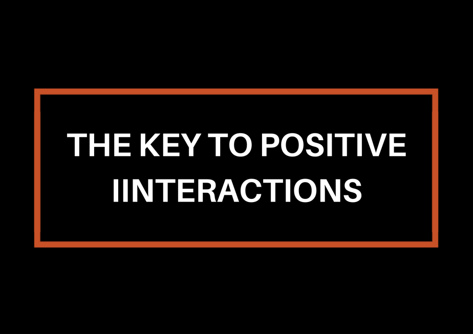 The Key To Positive&nbsp;Interactions