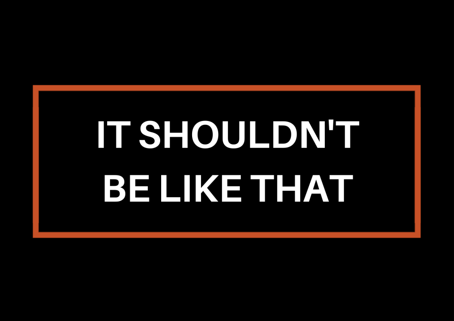 It Shouldn’t Be Like&nbsp;That