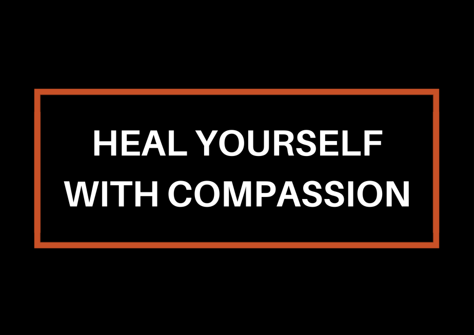 Heal Yourself With&nbsp;Compassion