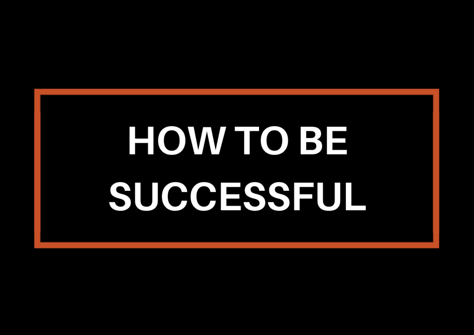 How To Be&nbsp;Successful