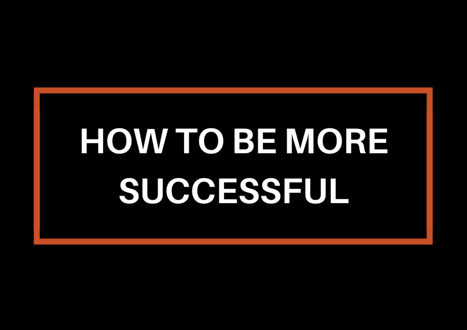 How To Be More&nbsp;Successful