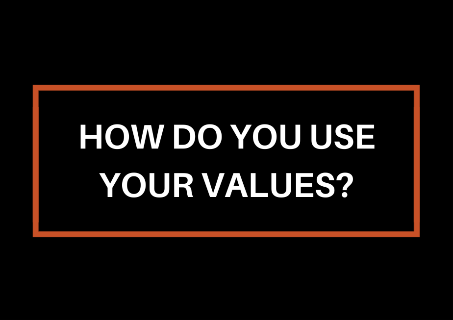 How Do You Use Your&nbsp;Values?