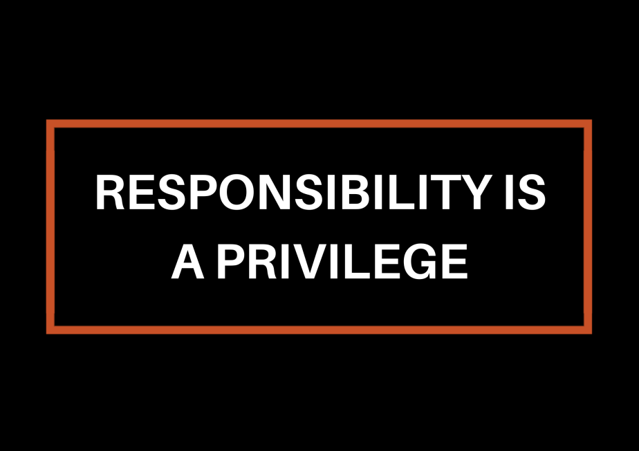 Responsibility Is A&nbsp;Privilege