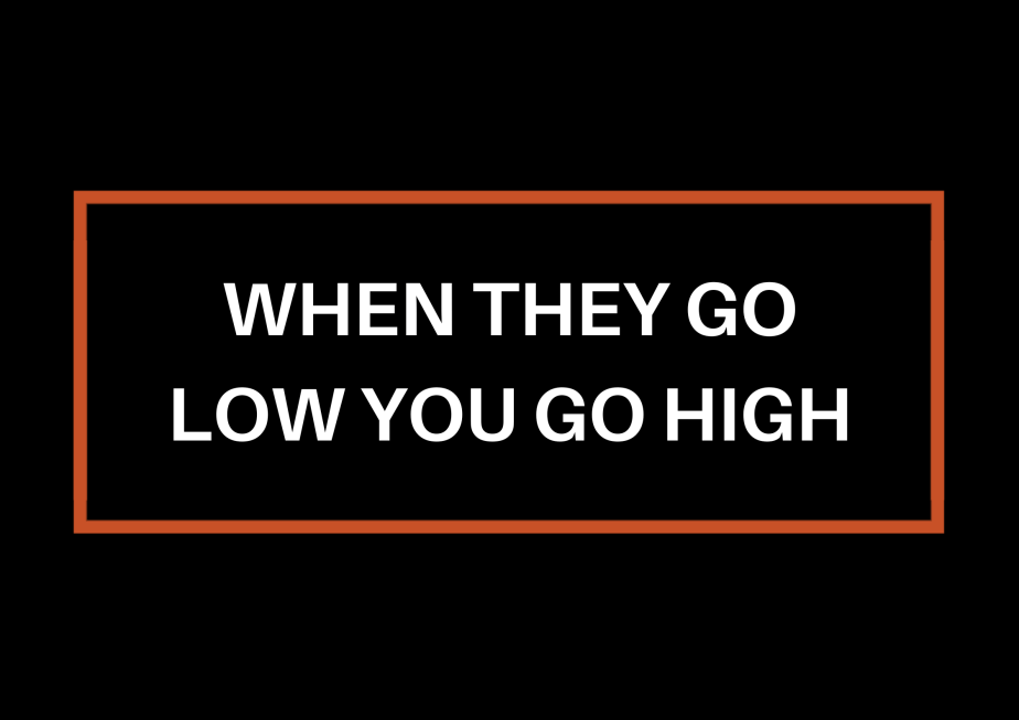 When They Go Low You Go&nbsp;High