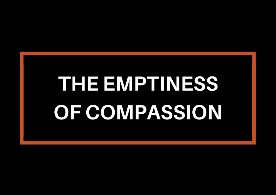 The Emptiness Of&nbsp;Compassion