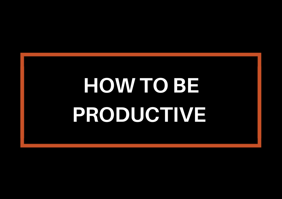How To Be&nbsp;Productive