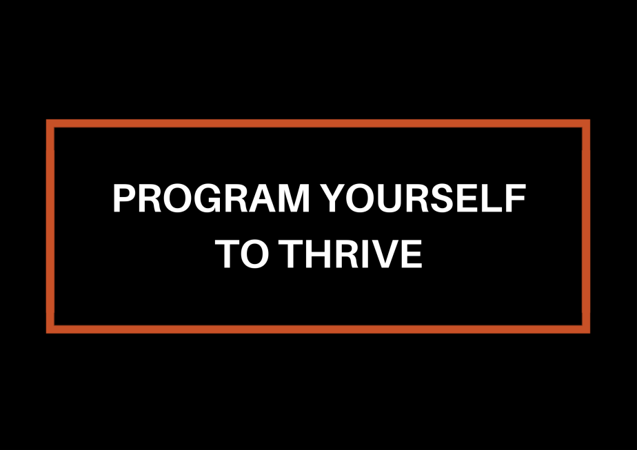 Program Yourself To&nbsp;Thrive