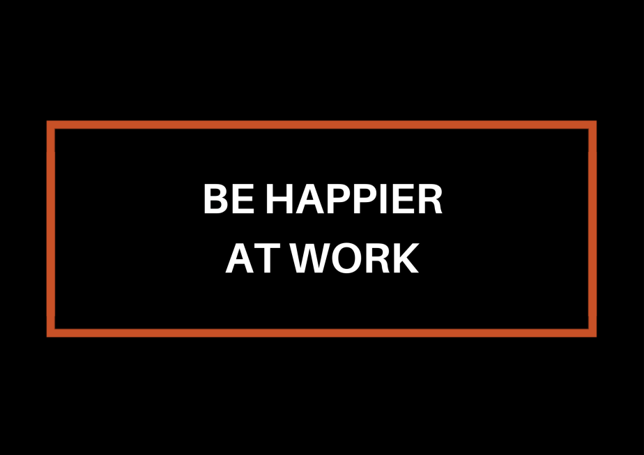 Be Happier At&nbsp;Work
