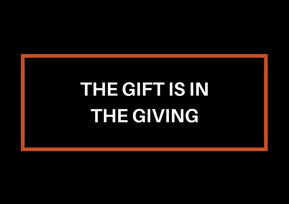 The Gift Is In The&nbsp;Giving