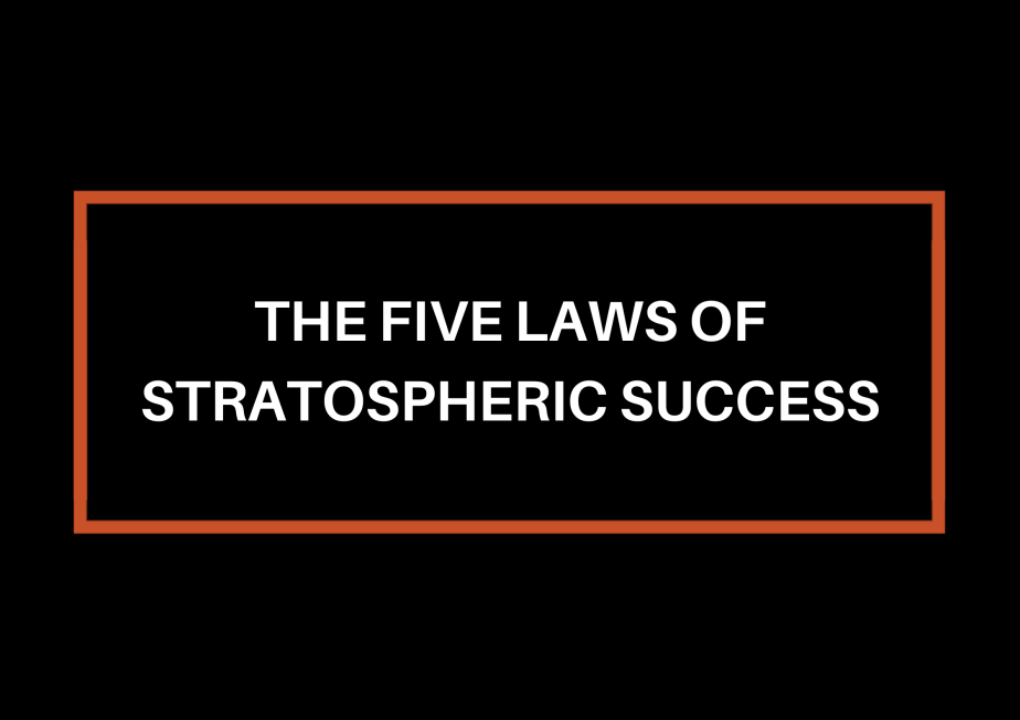 The Five Laws Of Stratospheric&nbsp;Success