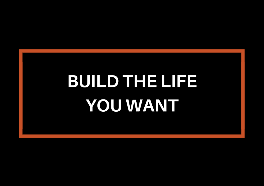 Build The Life You&nbsp;Want