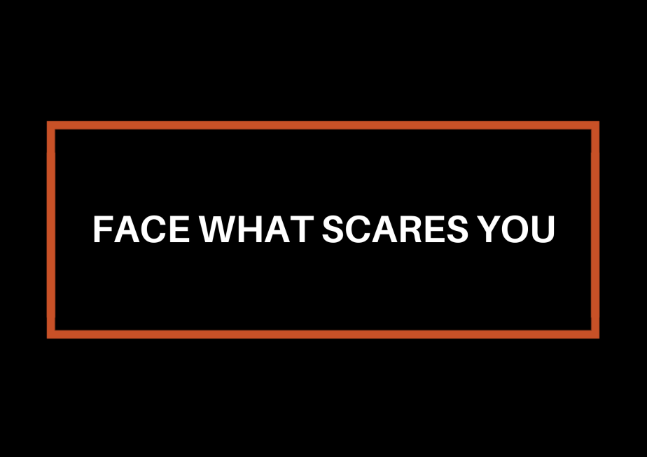 Face What Scares&nbsp;You
