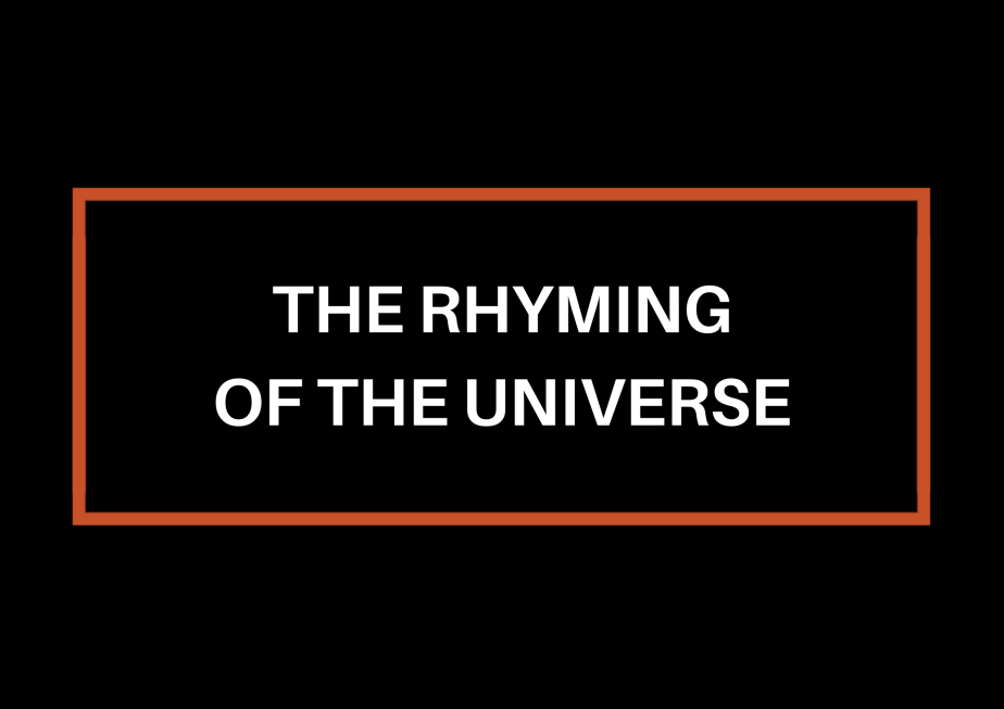 The Rhyming of the&nbsp;Universe.