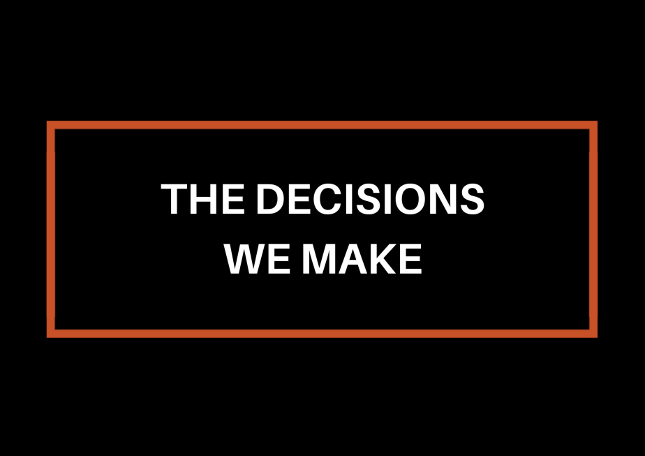 The Decisions We&nbsp;Make