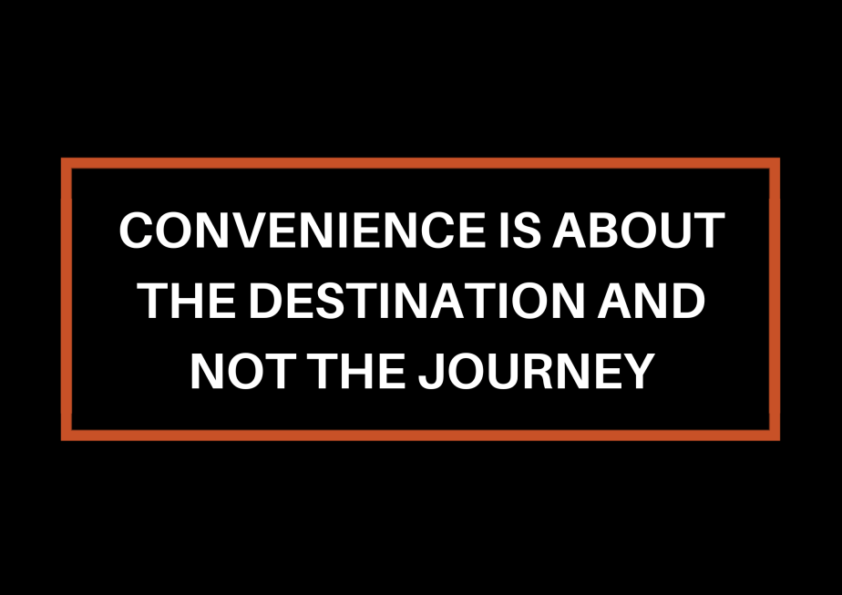 Convenience Is About The Destination And Not The&nbsp;Journey